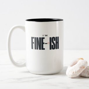 I’m Fine-ish – Funny Sarcastic Quote Minimalist Two-Tone Coffee Mug