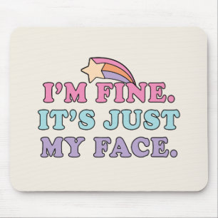 I’m Fine It’s Just My Face Funny Quote Mouse Pad