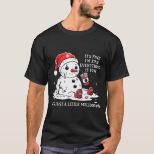 I’m Fine It's Fine Just Having Meltdown Christmas T-Shirt