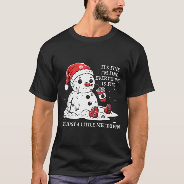 I’m Fine It's Fine Just Having Meltdown Christmas  T-Shirt (Front)