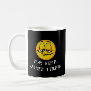 I’m Fine Just Tired Funny Coffee Mug