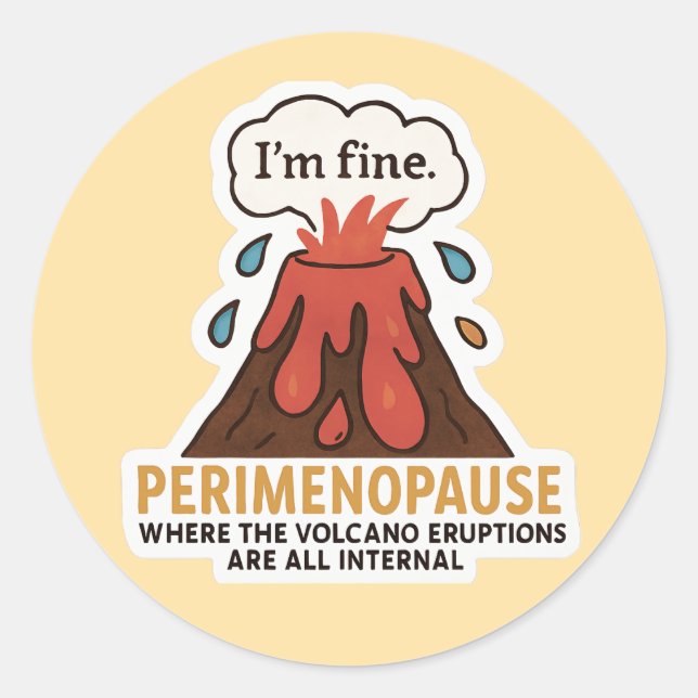 I’m Fine Volcano – Perimenopause Internal Eruption Classic Round Sticker (Front)