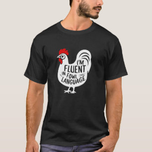 I m Fluent In Fowl Language T Shirt