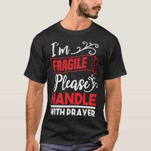 I m Fragile Please Handle With Care Christian Del T-Shirt