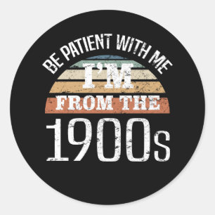 I’m From The 1900s Funny Birthday Classic Round Sticker