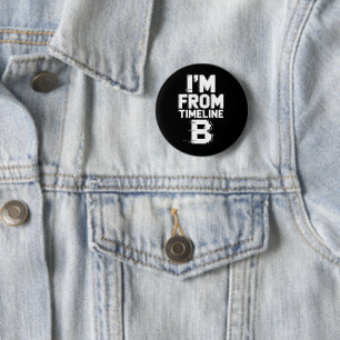 I’m from Timeline B 6 Cm Round Badge