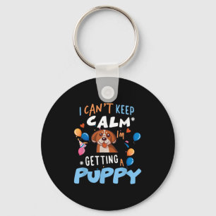 I’m Getting A Dog New Puppy I Cant Keep Calm Getti Key Ring