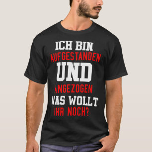 I m getting up and attracted what want to you T-Shirt