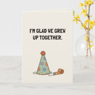 I’m Glad We Grew Up Together Funny Sibling Card