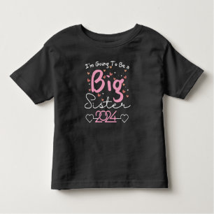 I’m Going To Be a Big Sister 2024 Toddler T-Shirt