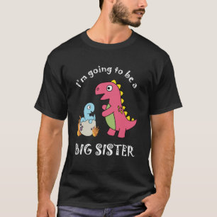 I m Going To Be a Big Sister Dinosaur Child Announ T-Shirt