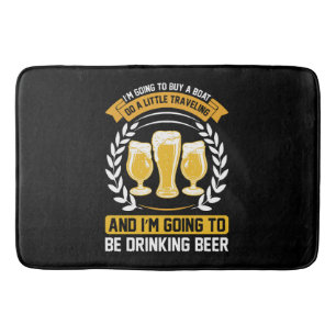 I m going to be drinking beer Bath Mat