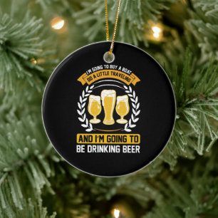 I m going to be drinking beer Ceramic Ornament