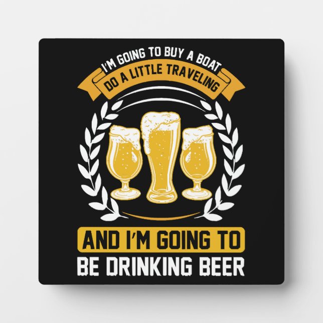  I m going to be drinking beer I m going to be dri Plaque (Front)