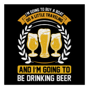 I m going to be drinking beer Poster