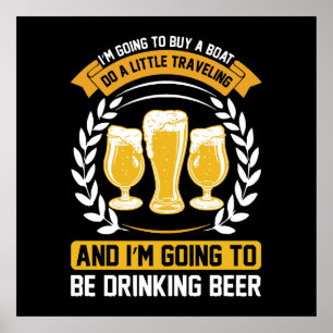 I m going to be drinking beer Poster