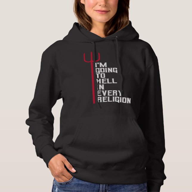 I m Going To Hell In Every Religion  Ironic Atheis Hoodie (Front)