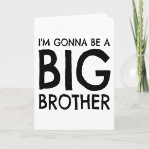 I m gonna be a big brother card