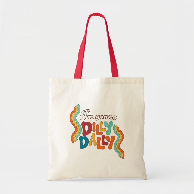 I’m Gonna Dilly Dally      Tote Bag (Front)