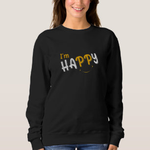 I’m Happy Choose Happiness Smiles & Sunshine Happi Sweatshirt