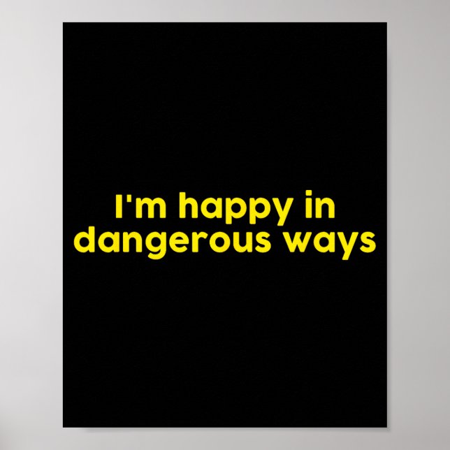 I’m Happy In Dangerous Ways  Poster (Front)