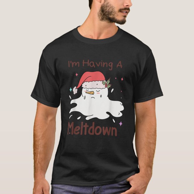 I m Having A Meltdown Snowman Christmas Funny Xmas T-Shirt (Front)