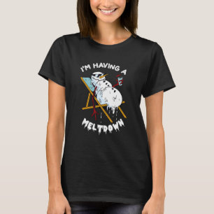 I M Having A Meltdown Snowmans Chistmas Season T-Shirt