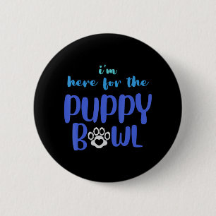 I m Here For The Puppy Bowl Funny Cute Dog Lover 6 Cm Round Badge