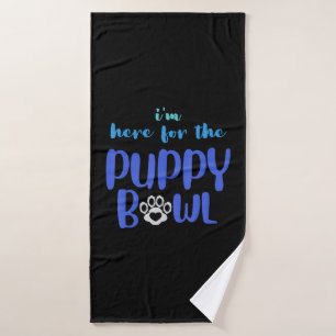 I m Here For The Puppy Bowl Funny Cute Dog Lover Bath Towel