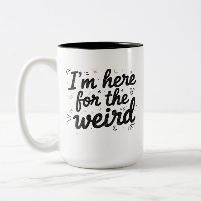 I’m Here for the Weird Funny Coffee Mug (Left)