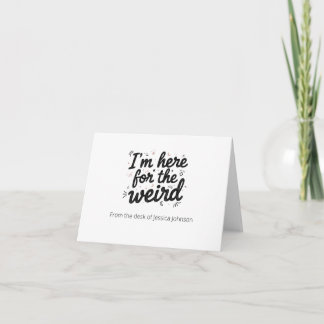 I’m Here for the Weird Funny Quote Note Card
