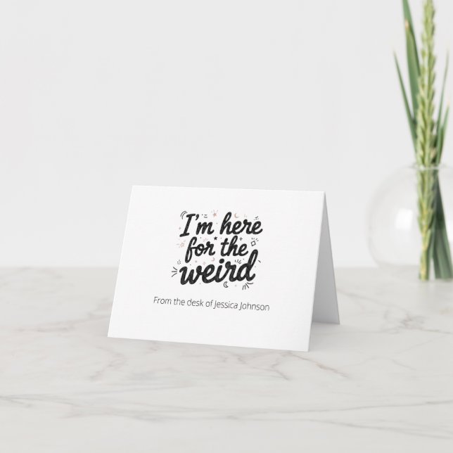 I’m Here for the Weird Funny Quote Note Card (Front)