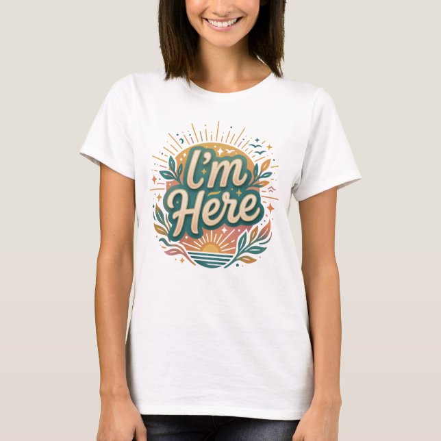 I’m Here T-Shirt (Front)