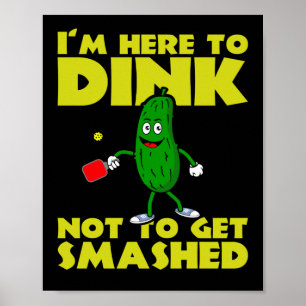 I`m Here to Dink Not To Get Smashed Pickleball Poster