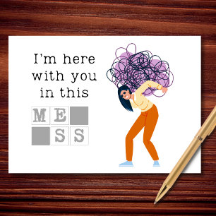 I’m Here With You in This Mess Card