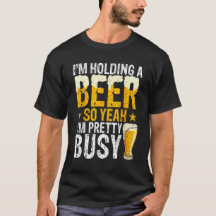 I m Holding a Beer Drinking Adults Men Women T-Shirt