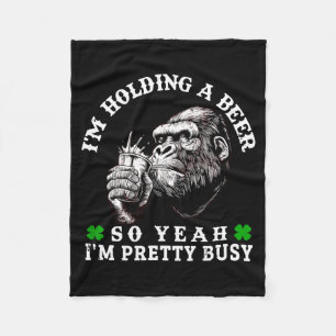 I’m Holding A Beer So Yeah I’m Pretty Busy Monkey  Fleece Blanket