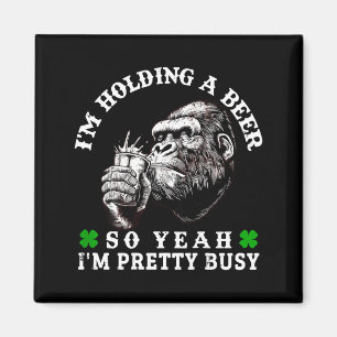 I’m Holding A Beer So Yeah I’m Pretty Busy Monkey  Magnet