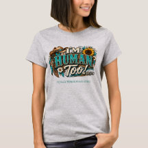 I’m Human Too! – SR Back Porch Music Vibes T-Shirt