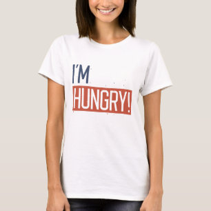 I’m Hungry T-Shirt