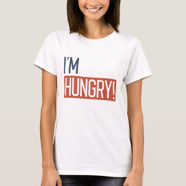I’m Hungry T-Shirt (Front)