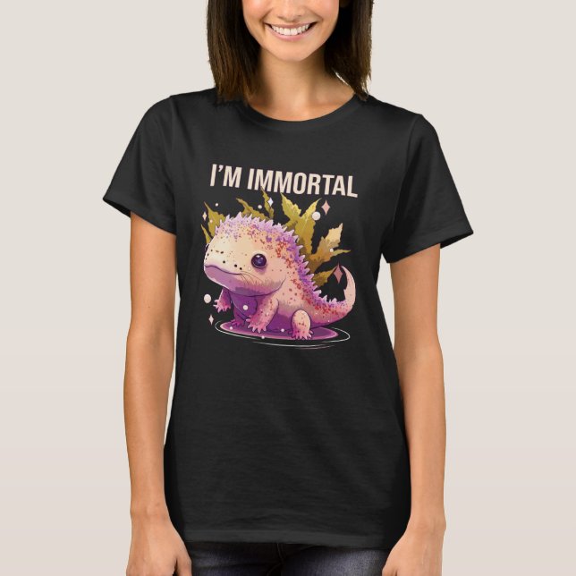 I m Immortal Axolotl  Amphibian Mexican Walking Fi T-Shirt (Front)