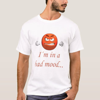 I´m in a bad mood T-Shirt