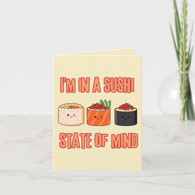 I’m in a Sushi State of Mind – Foodie Mood  Card (Front)
