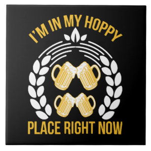 I m in my hoppy place right now ceramic tile
