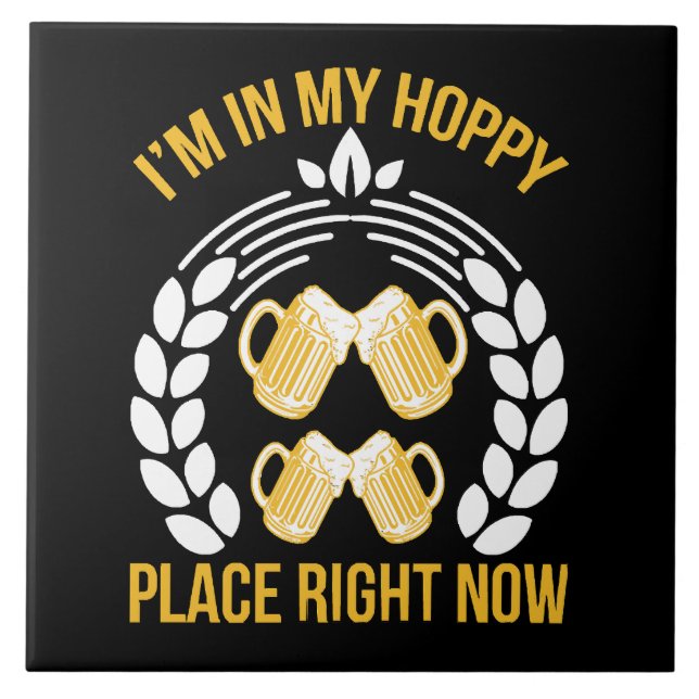 I m in my hoppy place right now ceramic tile (Front)