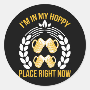 I m in my hoppy place right now classic round sticker