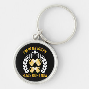 I m in my hoppy place right now key ring