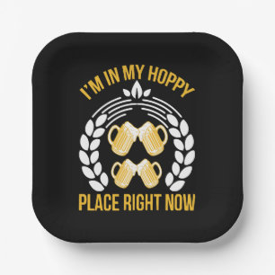 I m in my hoppy place right now paper plate