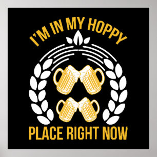 I m in my hoppy place right now poster